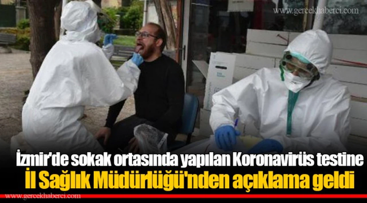 İzmir'de sokak ortasında yapılan Koronavirüs testine İl Sağlık Müdürlüğü'nden açıklama geldi