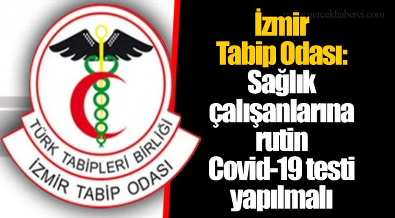 İzmir Tabip Odası: Sağlık çalışanlarına rutin Covid-19 testi yapılmalı