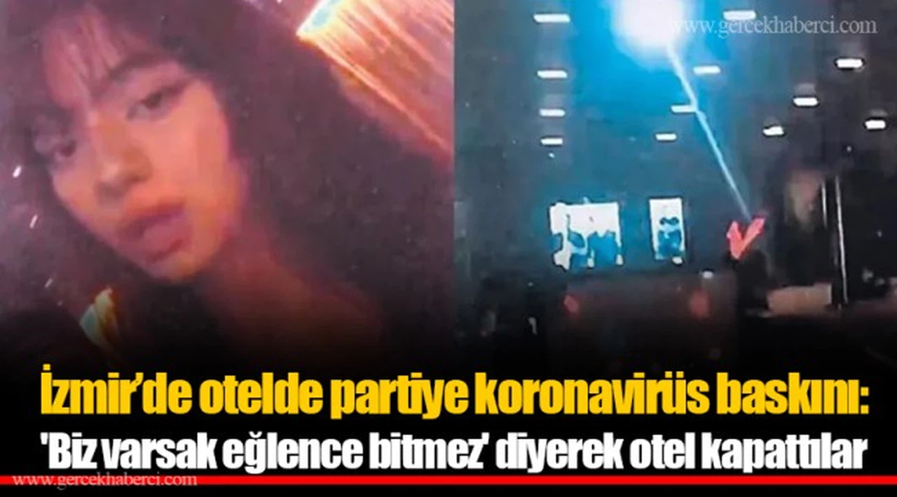 Otelde partiye koronavirüs baskını: 'Biz varsak eğlence bitmez' diyerek otel kapattılar