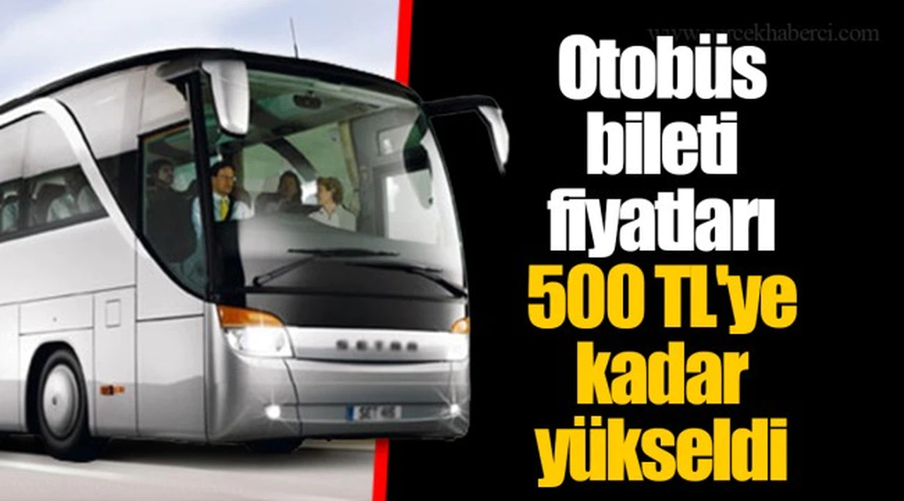 Otobüs bileti fiyatları 500 TL'ye kadar yükseldi