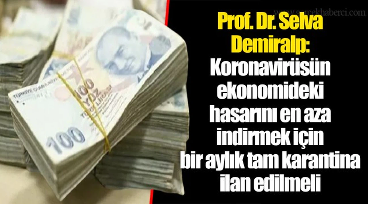 Prof. Dr. Selva Demiralp: Koronavirüsün ekonomideki hasarını en aza indirmek için bir aylık tam karantina ilan edilmeli