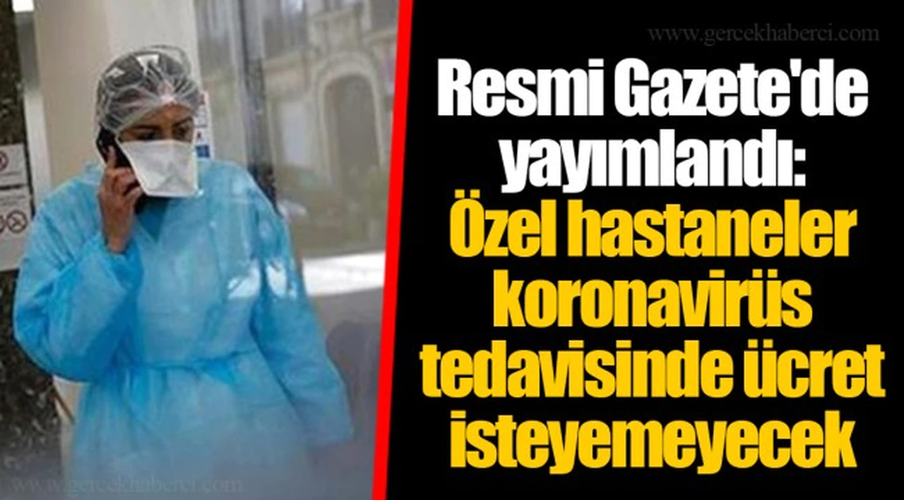 Resmi Gazete'de yayımlandı: Özel hastaneler koronavirüs tedavisinde ücret isteyemeyecek