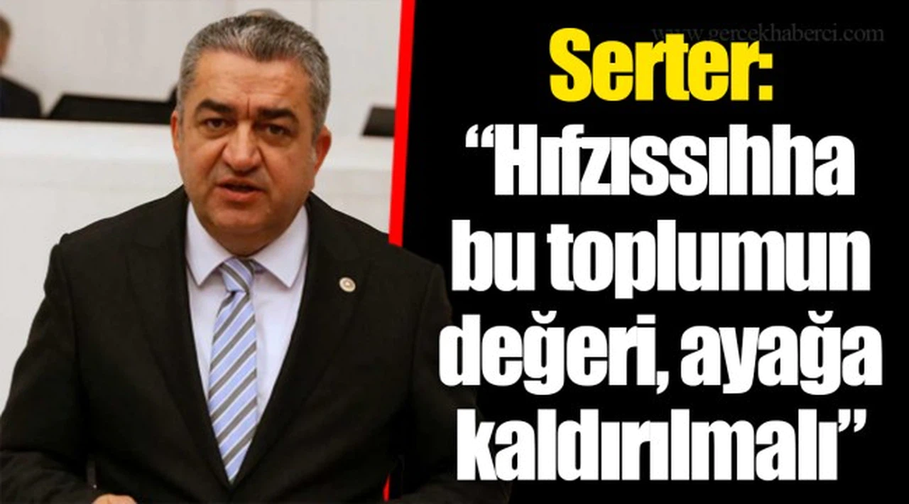 Serter: “Hıfzıssıhha bu toplumun değeri, ayağa kaldırılmalı”