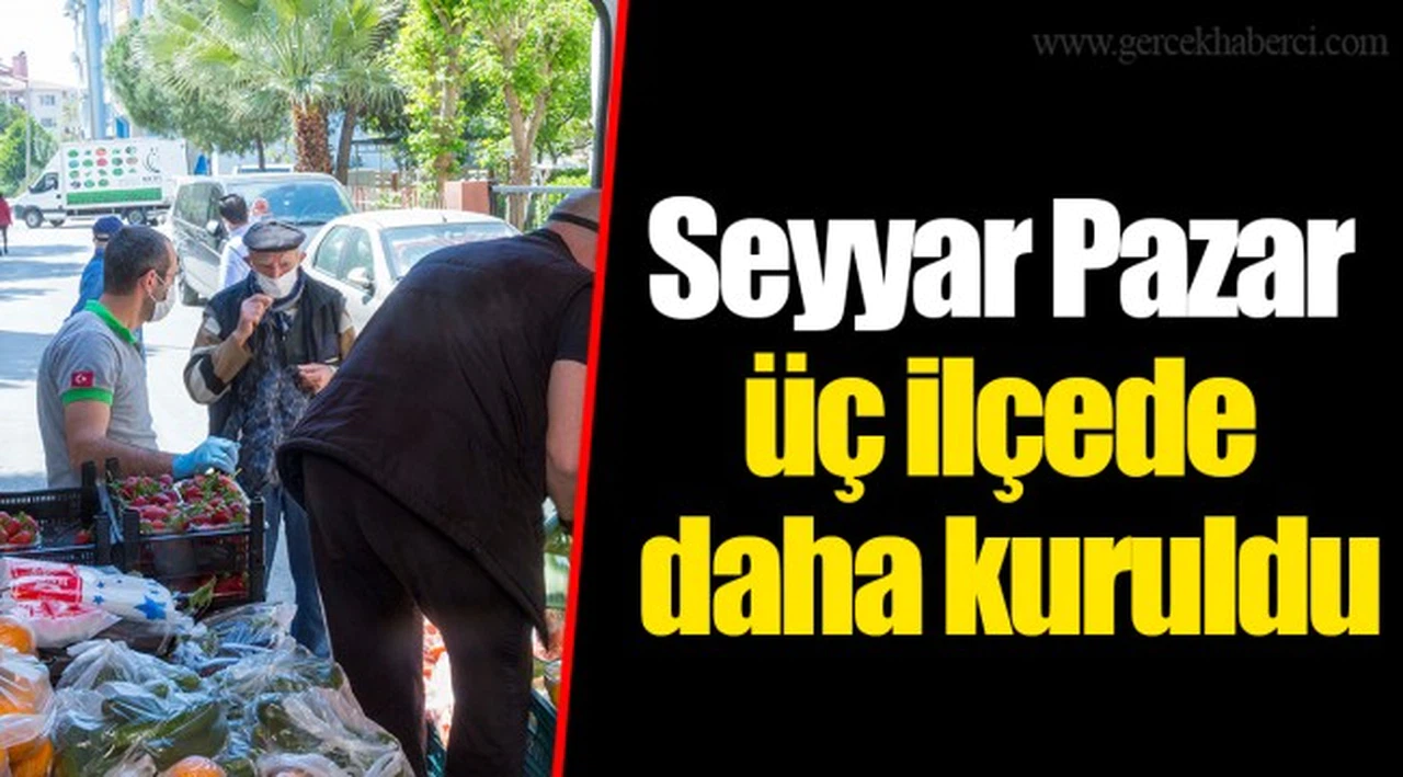 Seyyar Pazar üç ilçede daha kuruldu