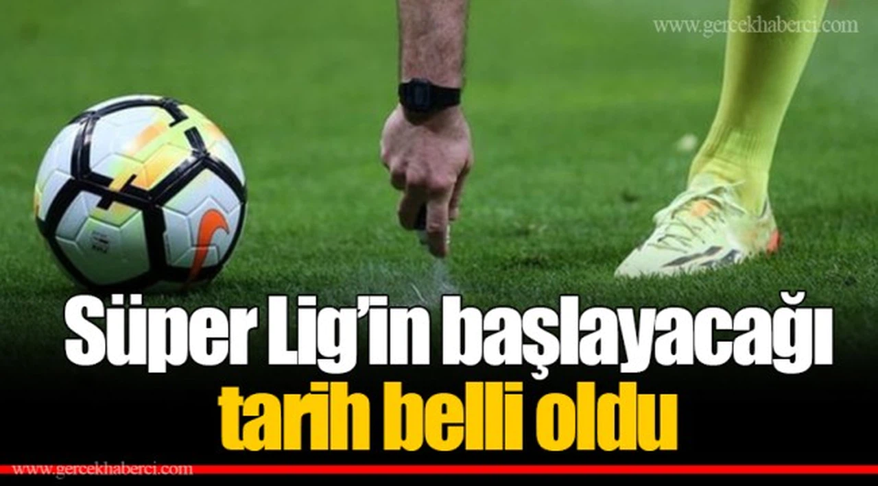 Süper Lig’in başlayacağı tarih belli oldu