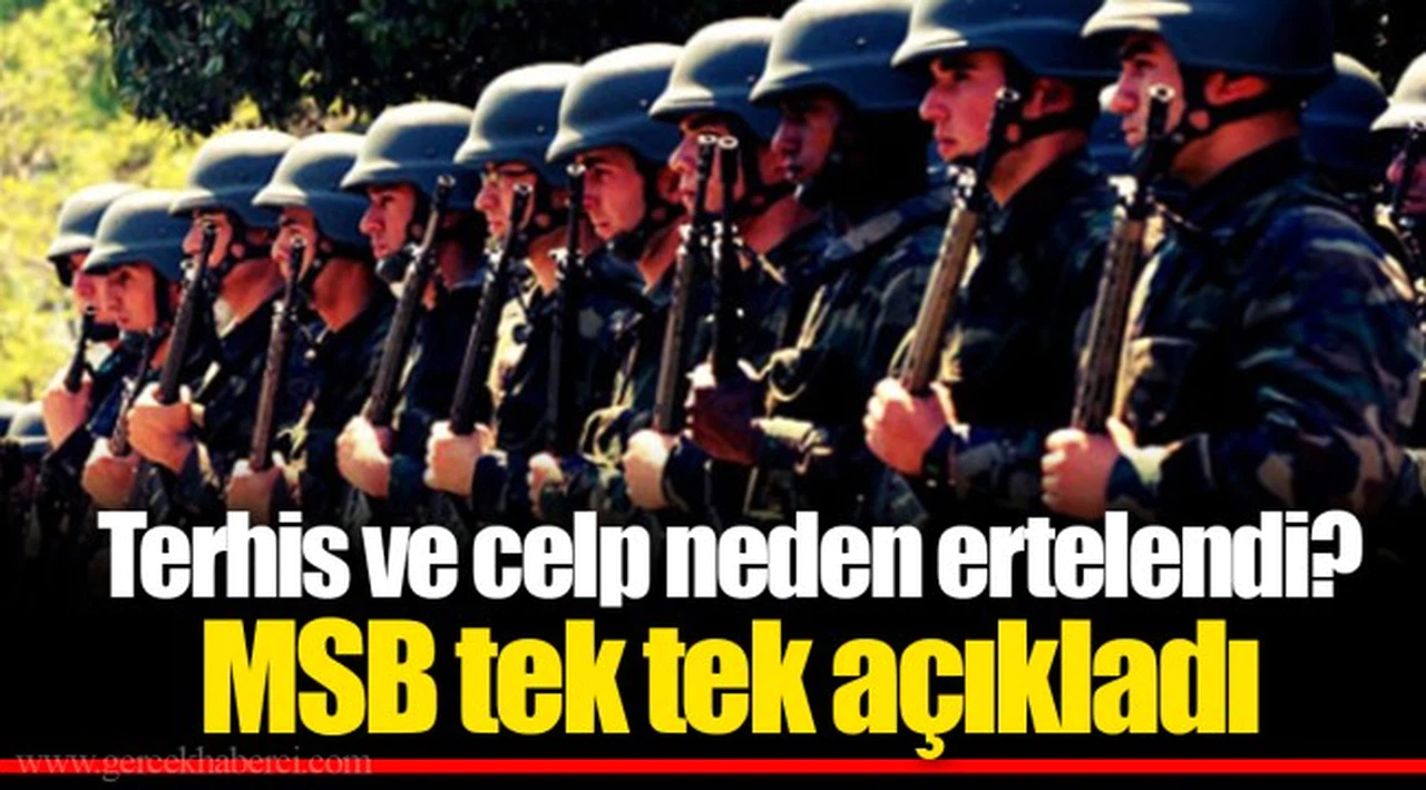 Terhis ve celp neden ertelendi? MSB tek tek açıkladı