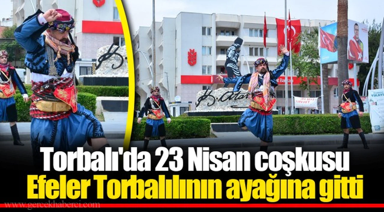 Torbalı'da 23 Nisan coşkusu  Efeler Torbalılının ayağına gitti