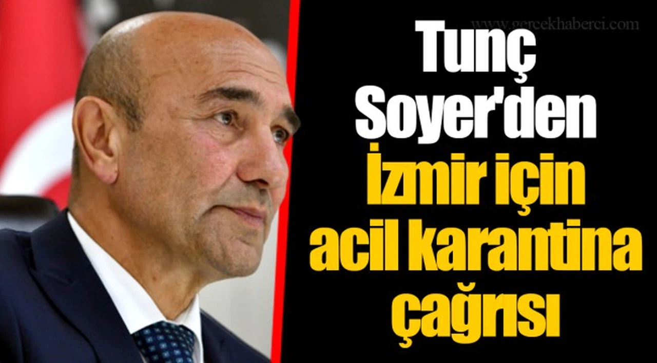 Tunç Soyer'den İzmir için acil karantina çağrısı