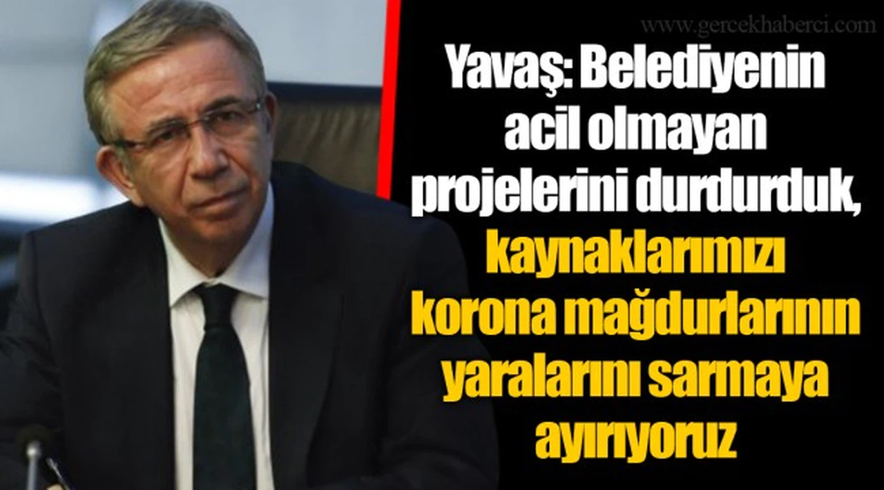 Yavaş: Belediyenin acil olmayan projelerini durdurduk, kaynaklarımızı korona mağdurlarının yaralarını sarmaya ayırıyoruz