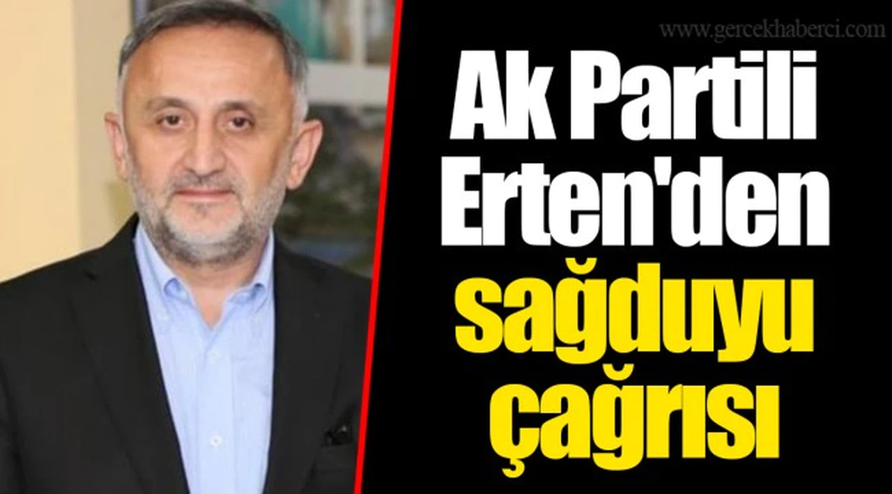Ak Partili Erten'den sağduyu çağrısı