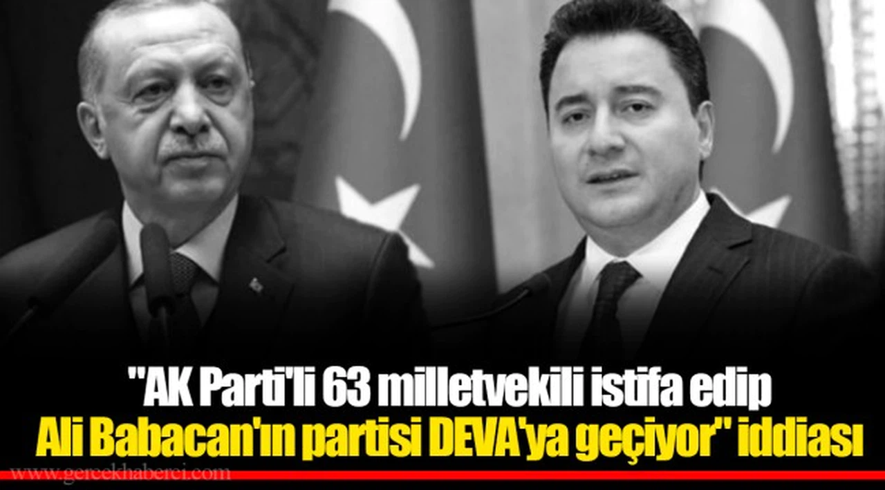 "AK Parti'li 63 milletvekili istifa edip Ali Babacan'ın partisi DEVA'ya geçiyor" iddiası
