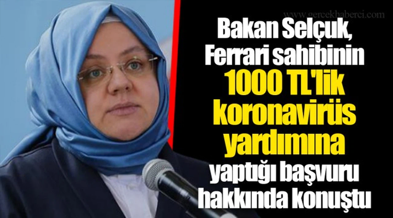 Bakan Selçuk, Ferrari sahibinin 1000 TL'lik koronavirüs yardımına yaptığı başvuru hakkında konuştu