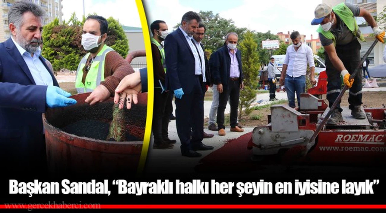 Başkan Sandal, “Bayraklı halkı her şeyin en iyisine layık”