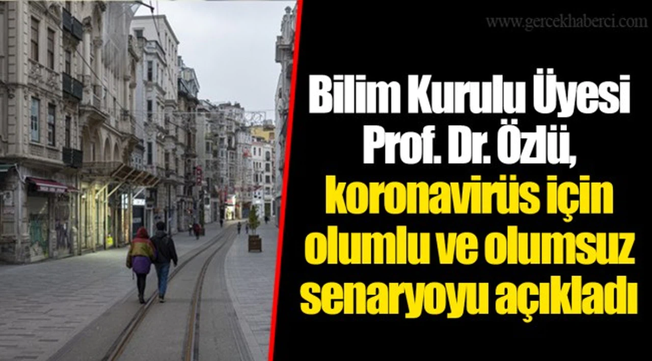 Bilim Kurulu Üyesi Prof. Dr. Özlü, koronavirüs için olumlu ve olumsuz senaryoyu açıkladı