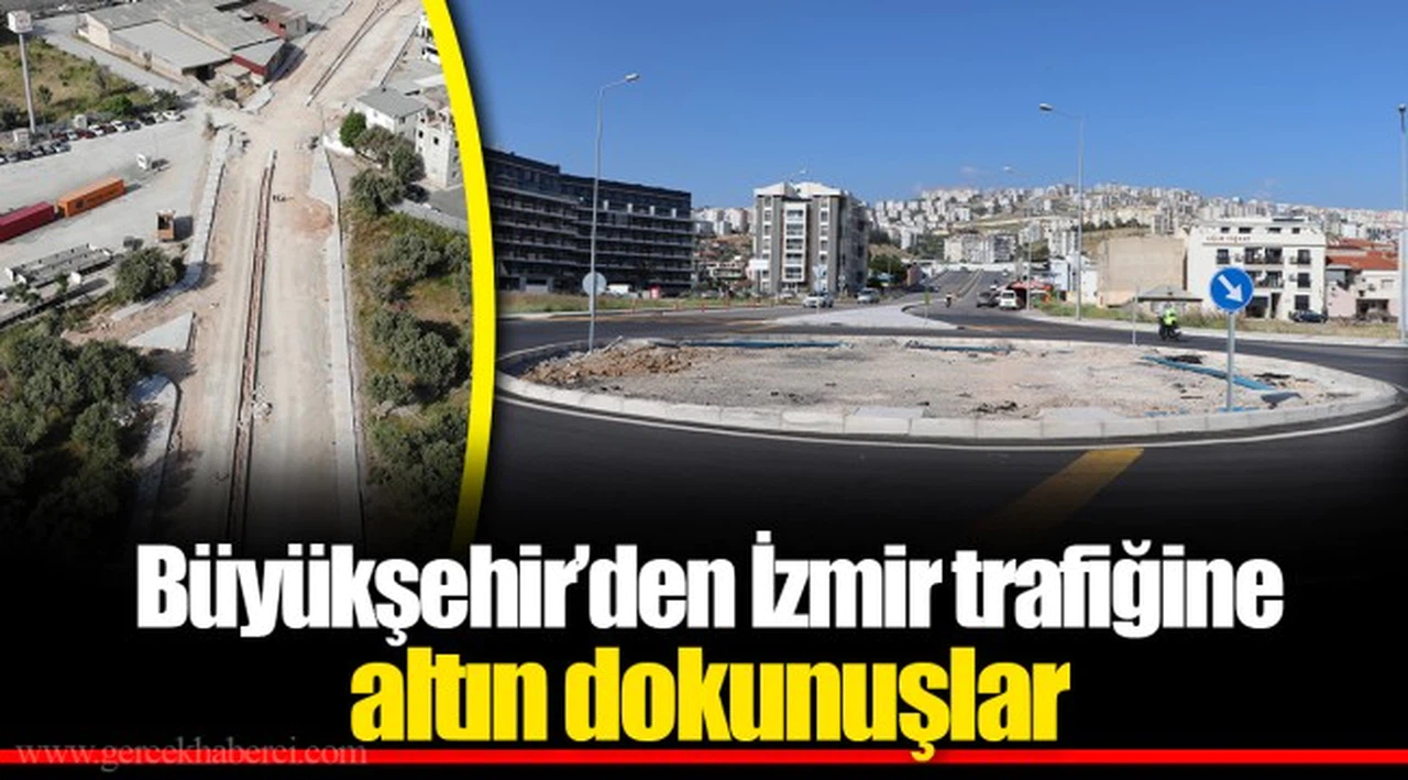 Büyükşehir’den İzmir trafiğine altın dokunuşlar