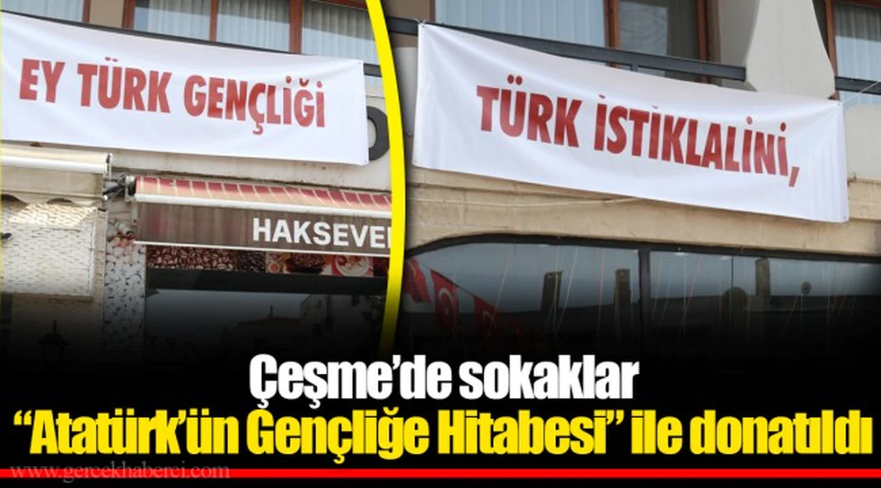 Çeşme'de sokaklar "Atatürk'ün Gençliğe Hitabesi" ile donatıldı