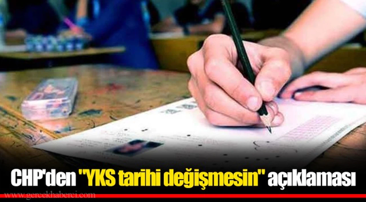 CHP'den "YKS tarihi değişmesin" açıklaması