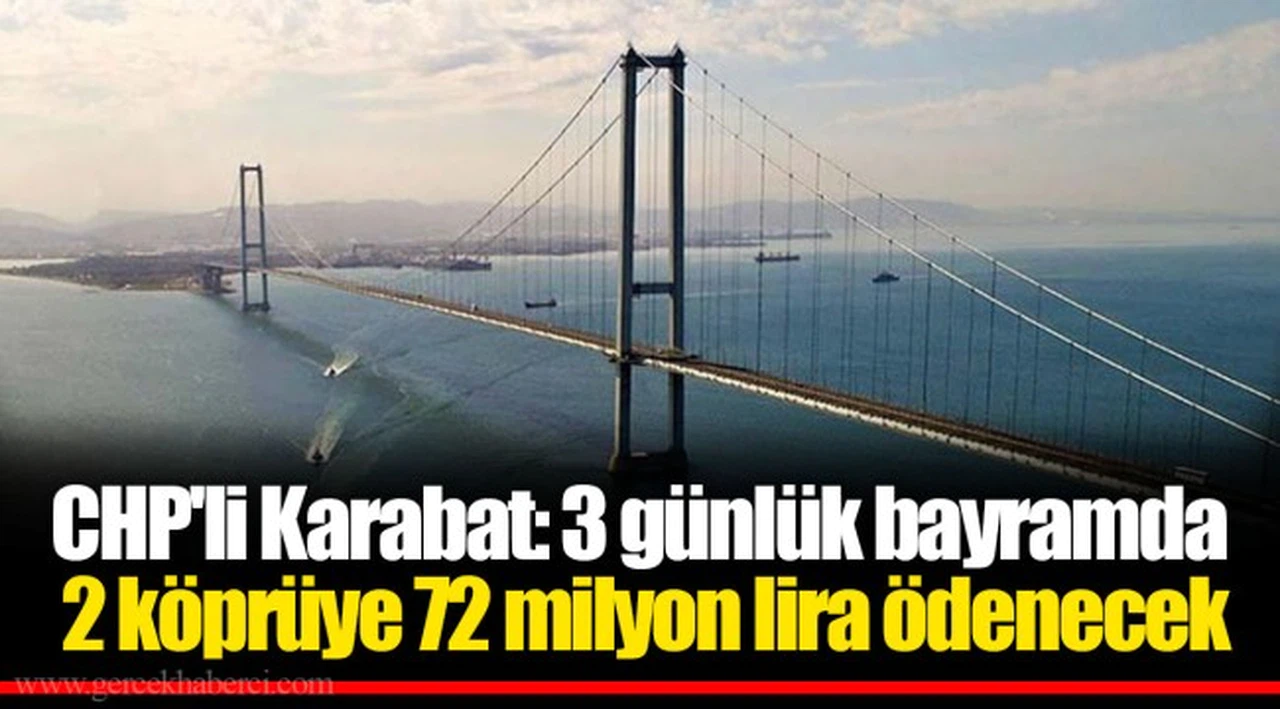 CHP'li Karabat: 3 günlük bayramda 2 köprüye 72 milyon lira ödenecek