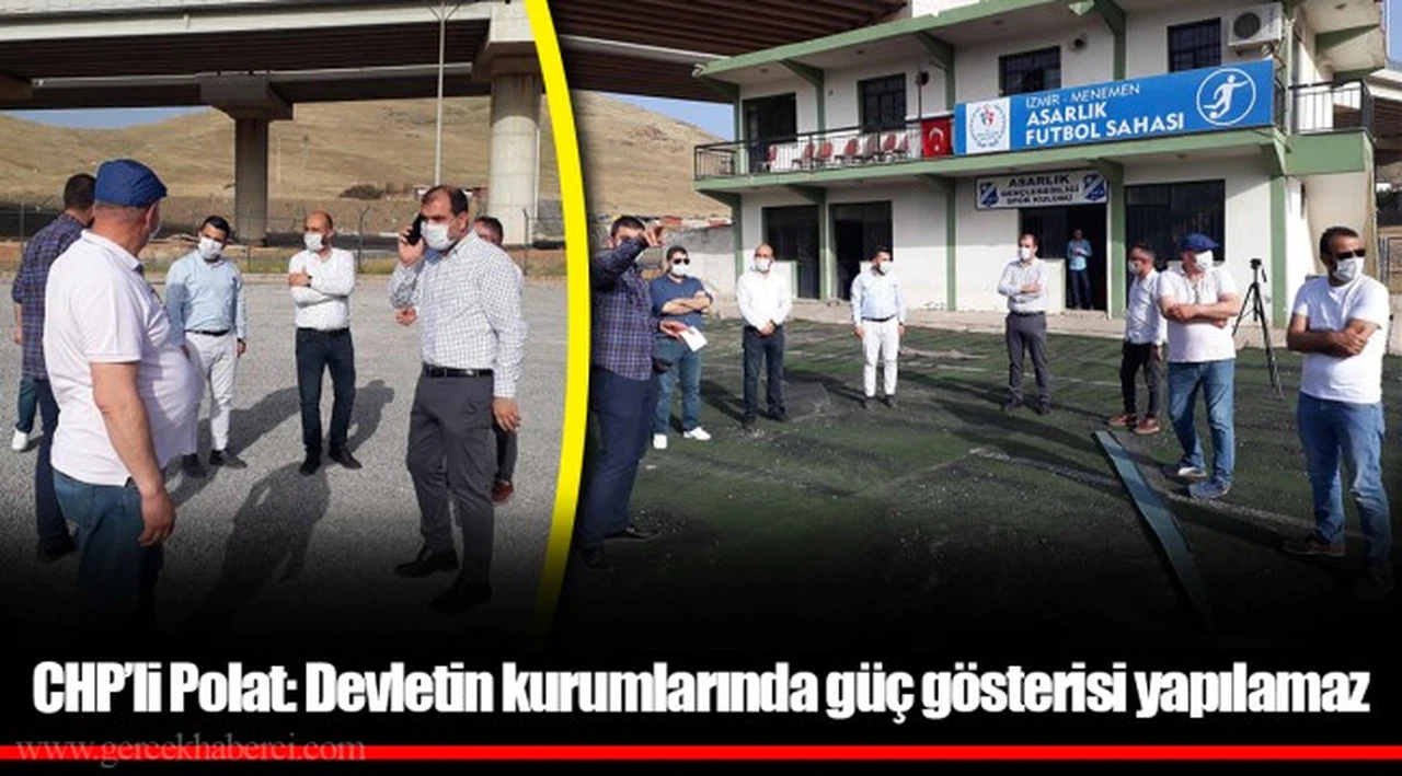 CHP’li Polat: Devletin kurumlarında güç gösterisi yapılamaz