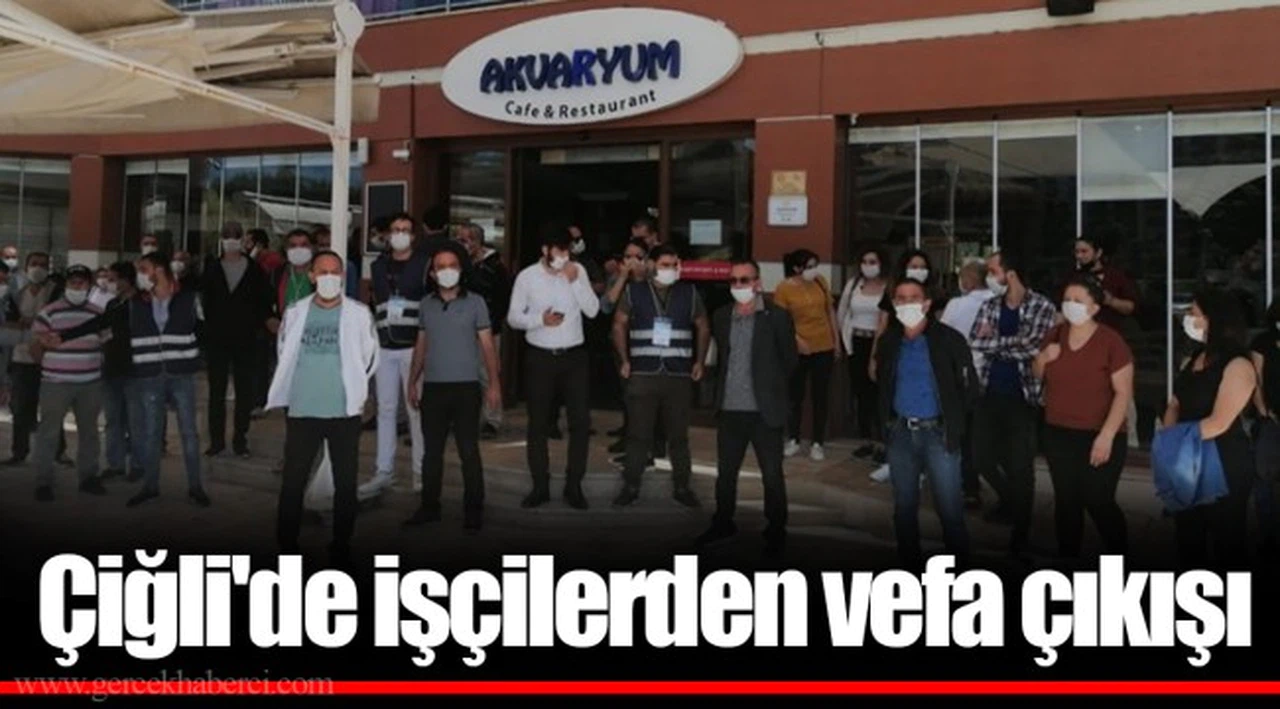 Çiğli'de işçilerden vefa çıkışı