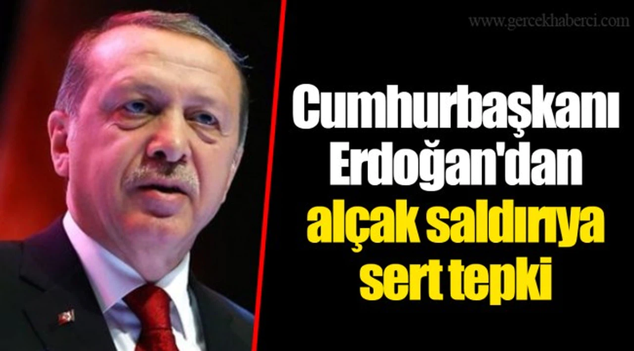 Cumhurbaşkanı Erdoğan'dan alçak saldırıya sert tepki