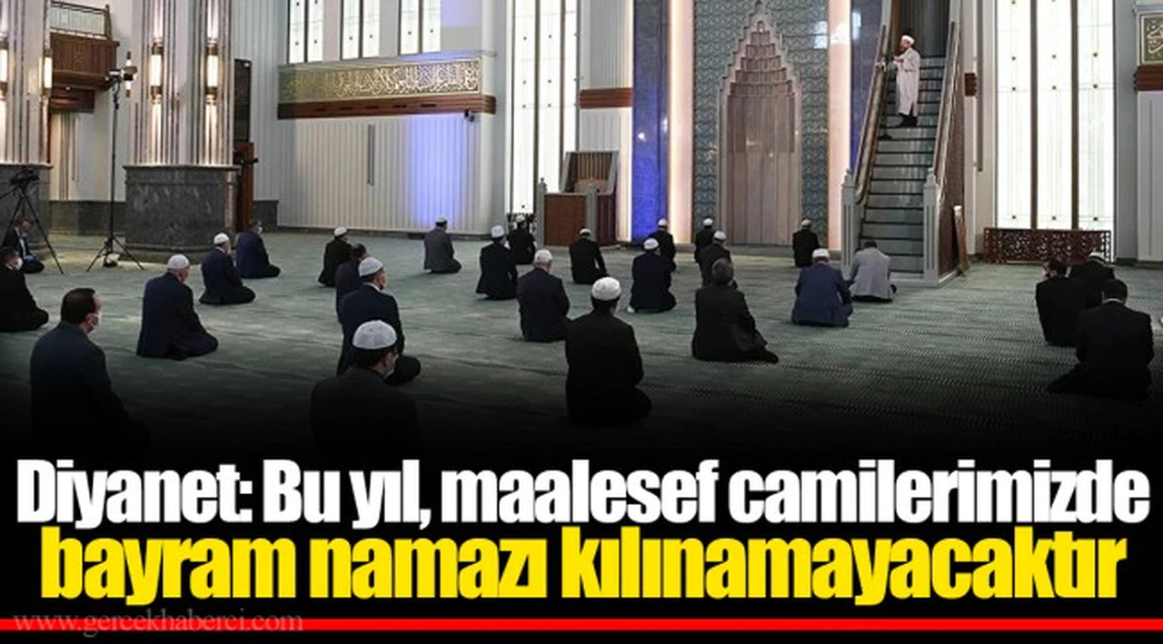 Diyanet: Bu yıl, maalesef camilerimizde bayram namazı kılınamayacaktır