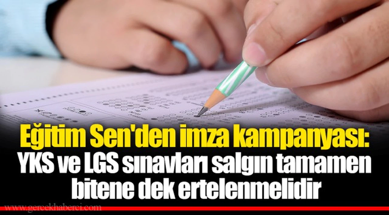 Eğitim Sen'den imza kampanyası: YKS ve LGS sınavları salgın tamamen bitene dek ertelenmelidir
