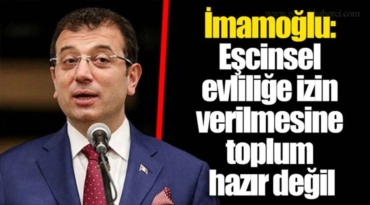 İmamoğlu: Eşcinsel evliliğe izin verilmesine toplum hazır değil