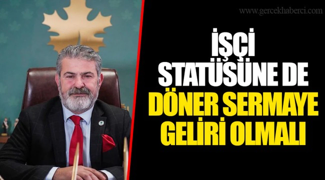 İŞÇİ STATÜSÜNE DE   DÖNER SERMAYE GELİRİ OLMALI