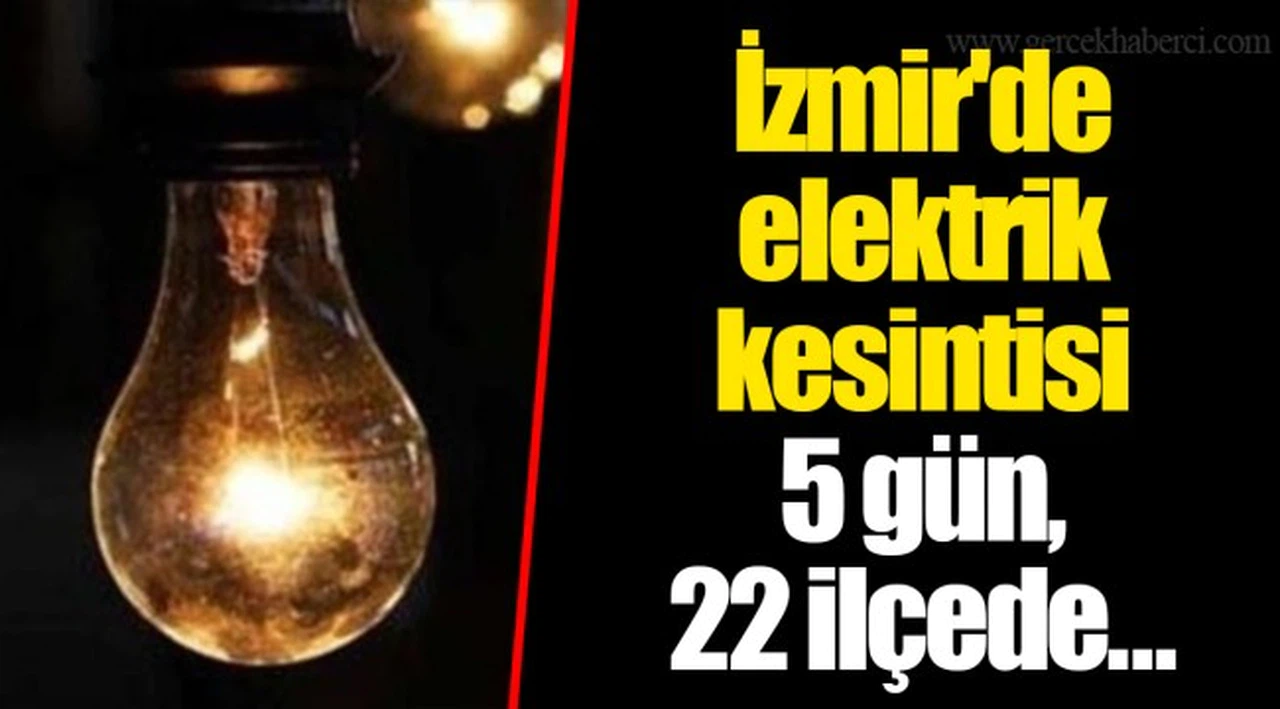 İzmir'de elektrik kesintisi 5 gün, 22 ilçede...