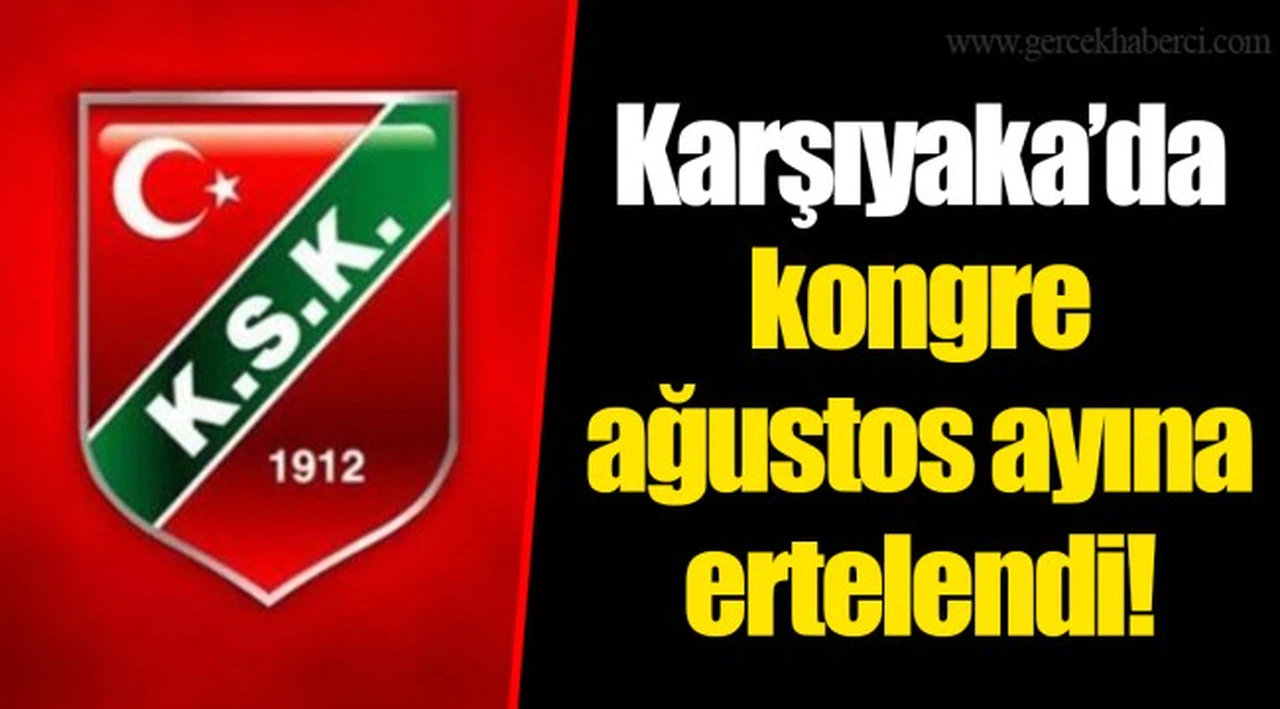Karşıyaka’da kongre ağustos ayına ertelendi!