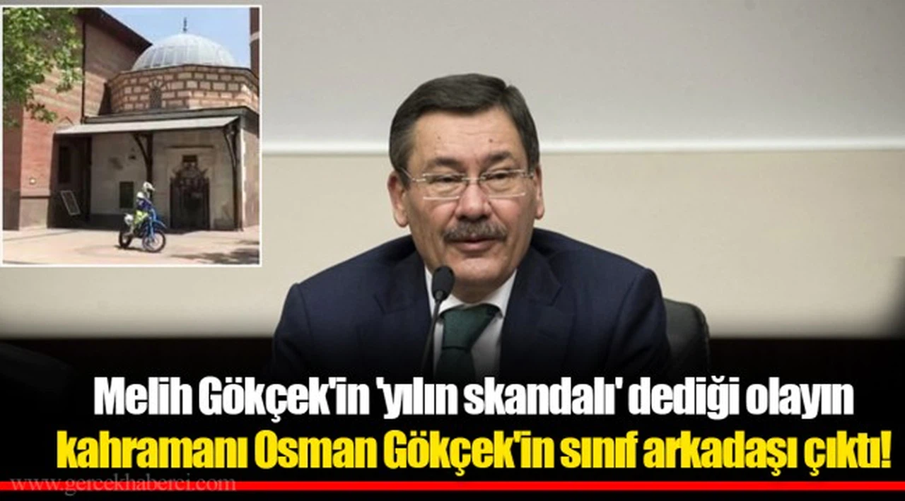 Melih Gökçek'in 'yılın skandalı' dediği olayın kahramanı Osman Gökçek'in sınıf arkadaşı çıktı!