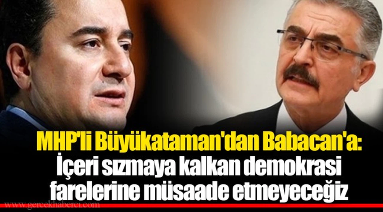 MHP'li Büyükataman'dan Babacan'a: İçeri sızmaya kalkan demokrasi farelerine müsaade etmeyeceğiz