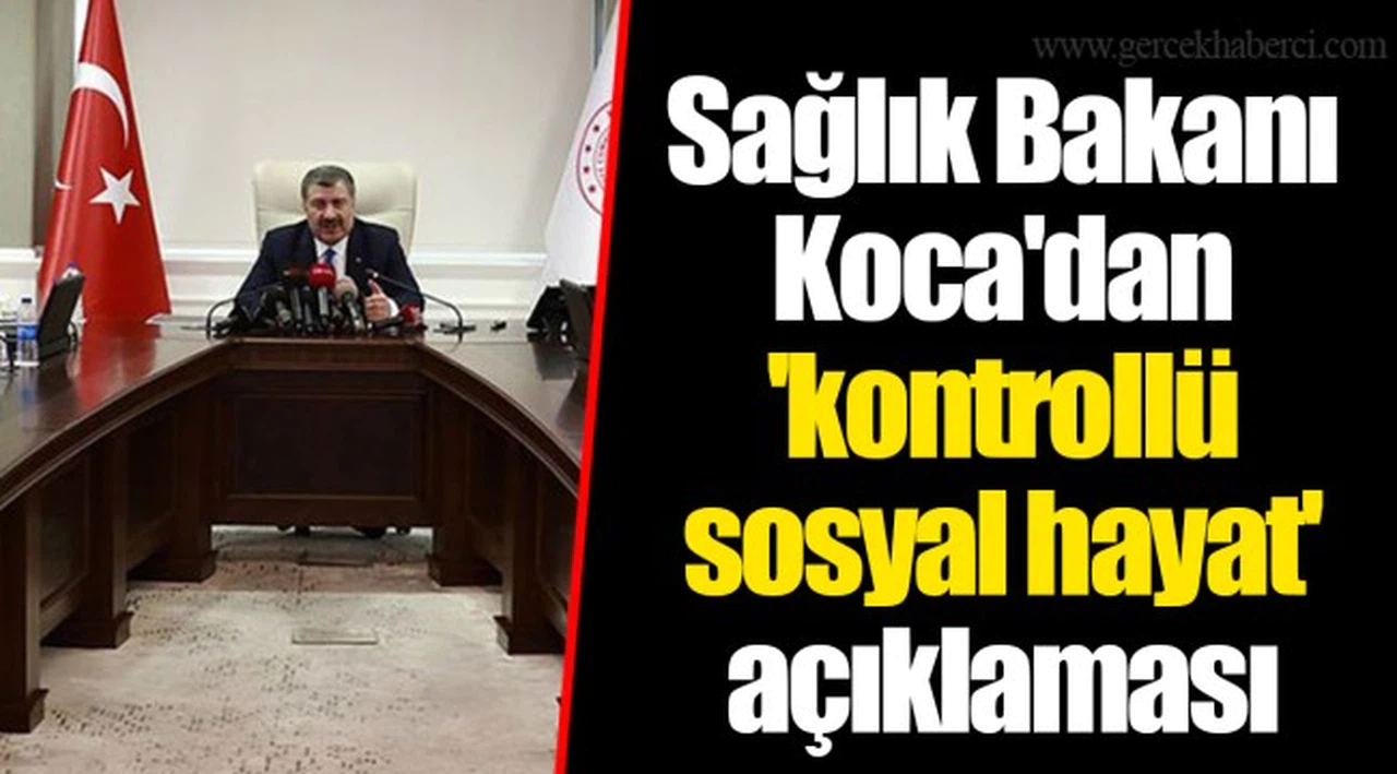 Sağlık Bakanı Koca'dan 'kontrollü sosyal hayat' açıklaması