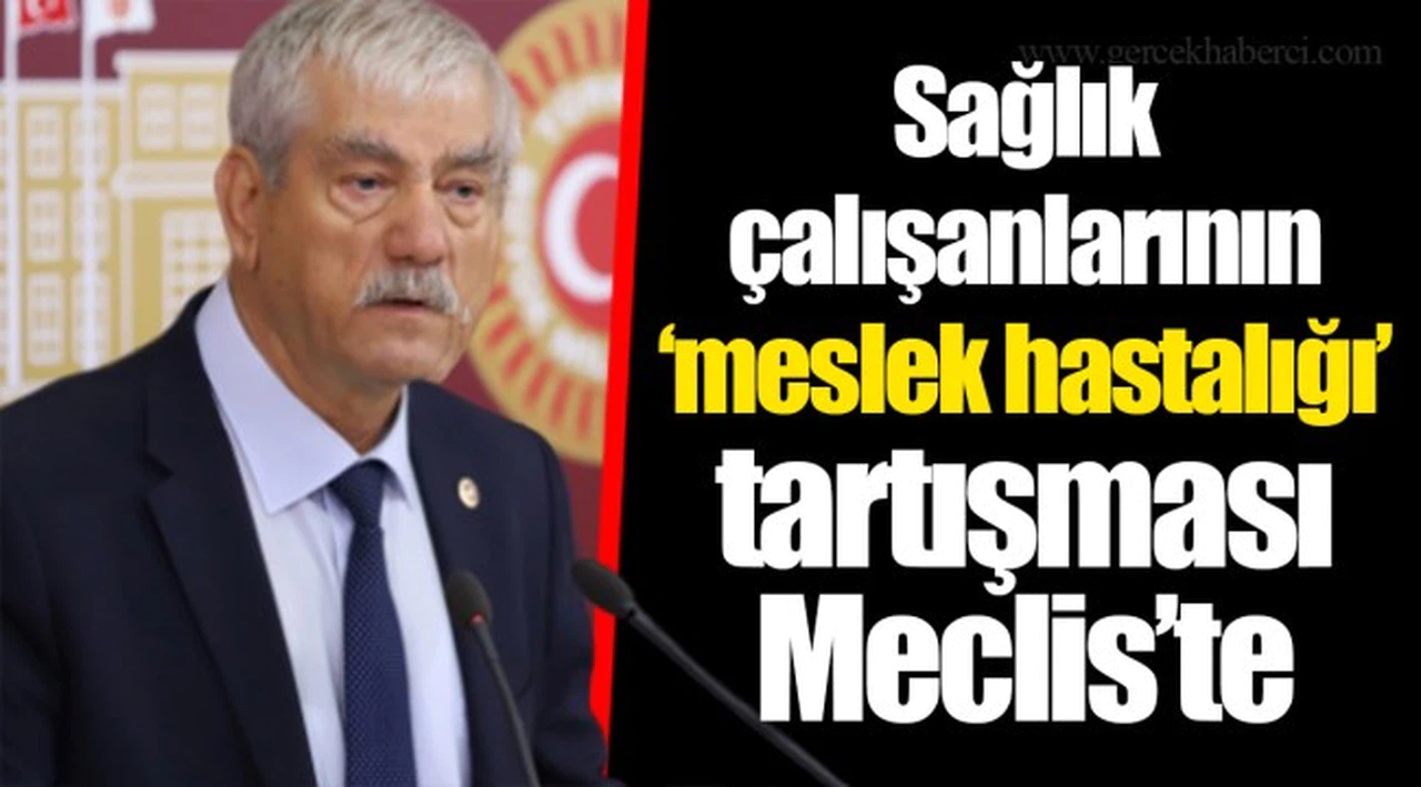 Sağlık çalışanlarının ‘meslek hastalığı’ tartışması Meclis’te