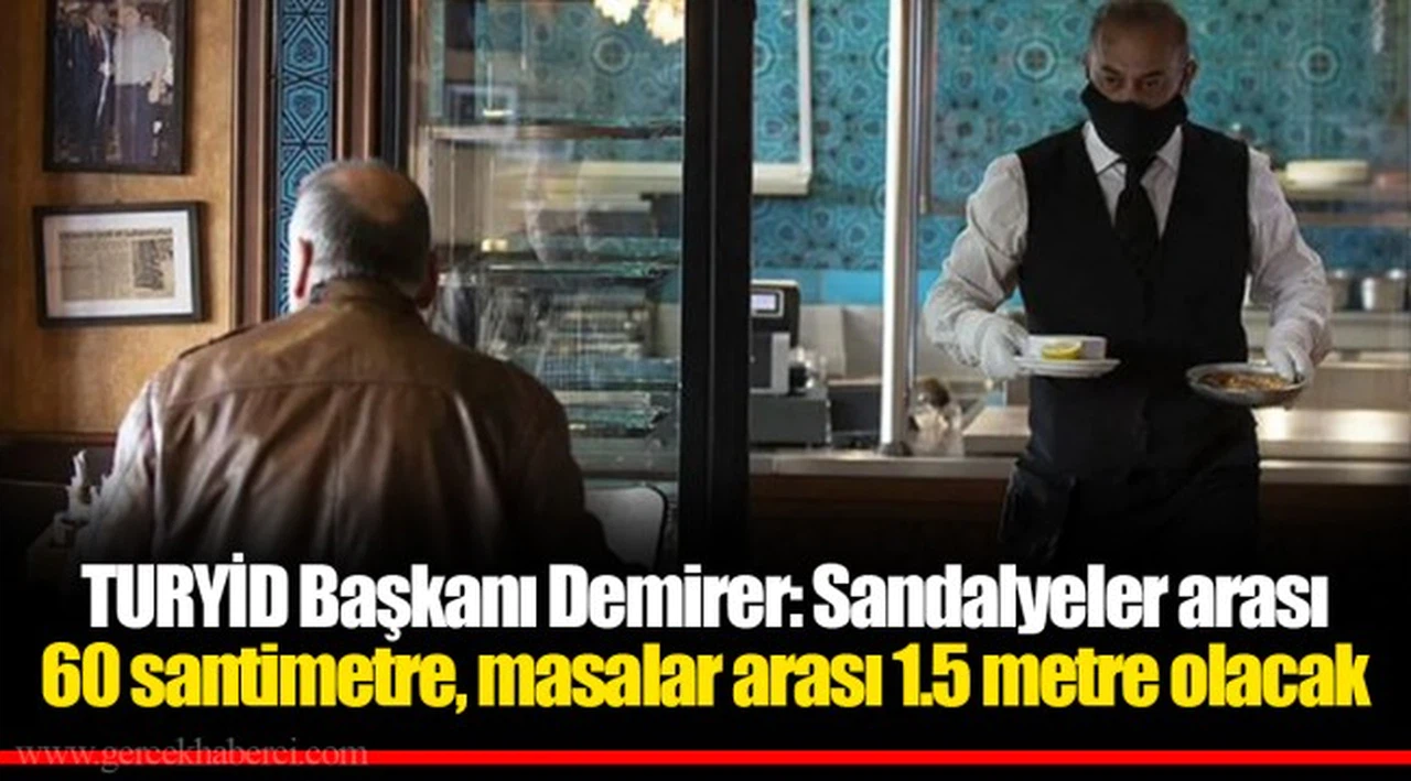 TURYİD Başkanı Demirer: Sandalyeler arası 60 santimetre, masalar arası 1.5 metre olacak