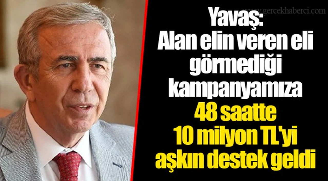 Yavaş: Alan elin veren eli görmediği kampanyamıza 48 saatte 10 milyon TL'yi aşkın destek geldi