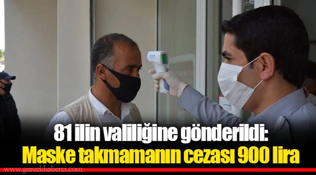 81 ilin valiliğine gönderildi: Maske takmamanın cezası 900 lira