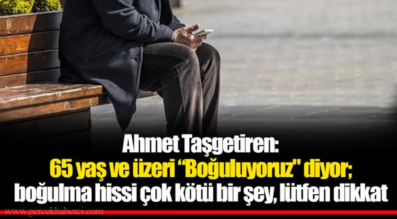 Ahmet Taşgetiren: 65 yaş ve üzeri “Boğuluyoruz" diyor; boğulma hissi çok kötü bir şey, lütfen dikkat
