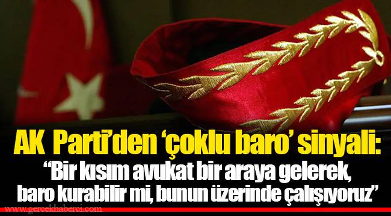 AK Parti’den ‘çoklu baro’ sinyali: “Bir kısım avukat bir araya gelerek, baro kurabilir mi, bunun üzerinde çalışıyoruz”