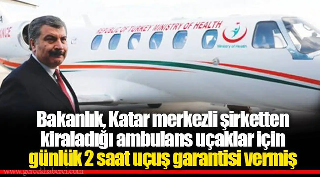 Bakanlık, Katar merkezli şirketten kiraladığı ambulans uçaklar için günlük 2 saat uçuş garantisi vermiş