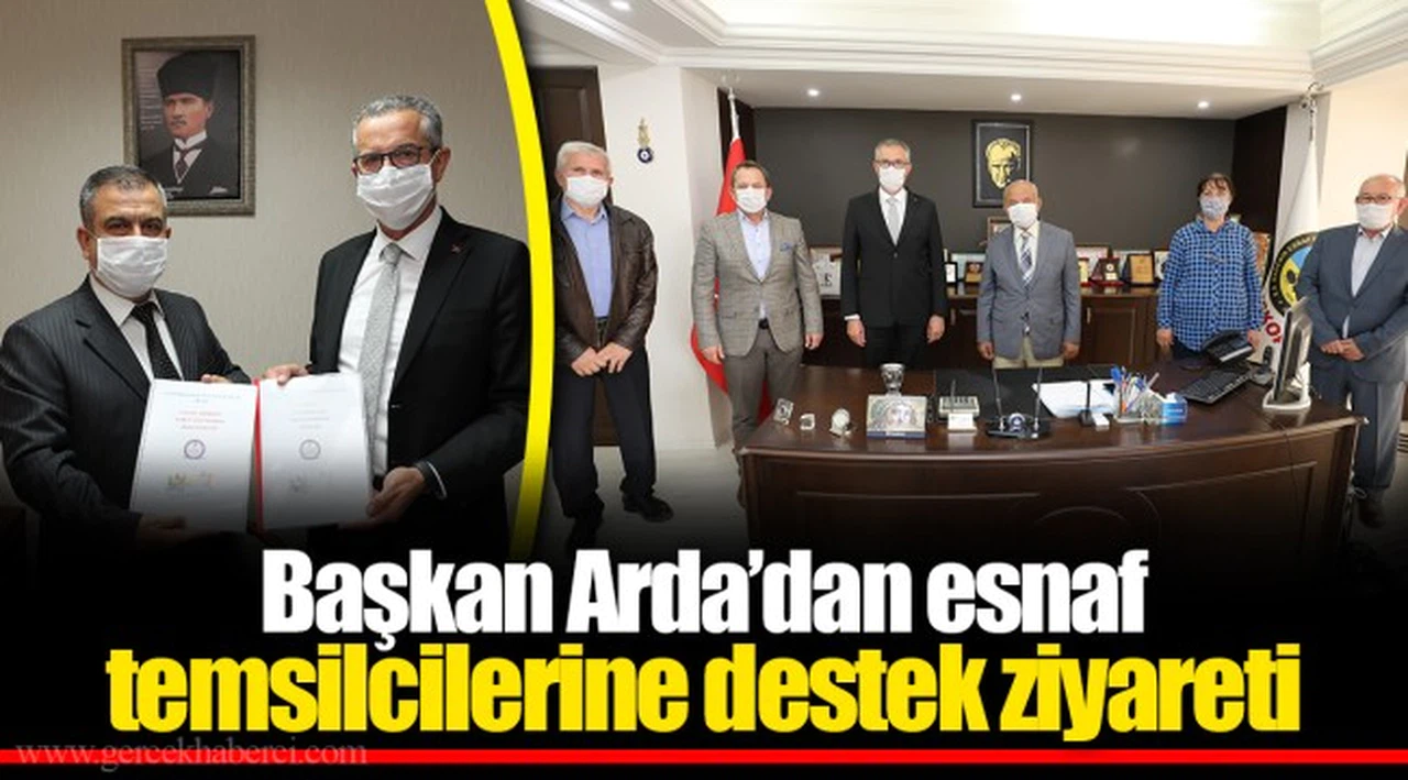 Başkan Arda’dan esnaf temsilcilerine destek ziyareti