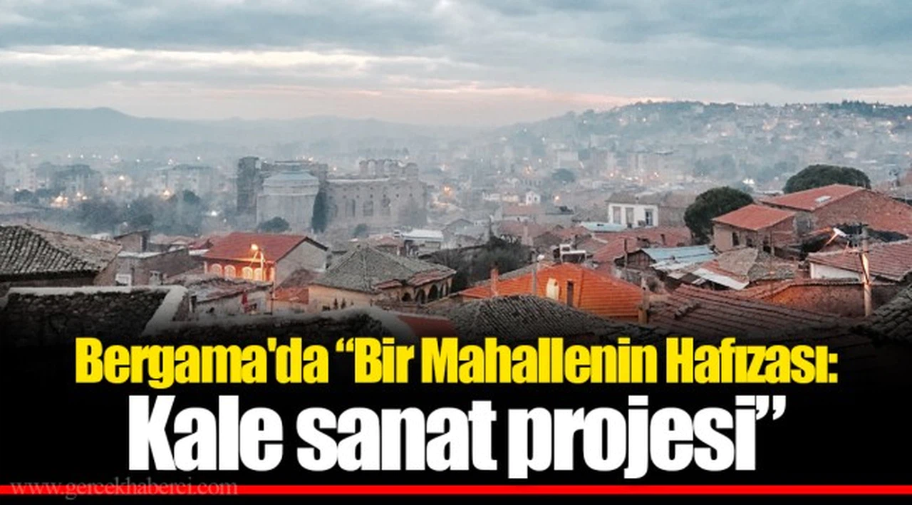Bergama'da “Bir Mahallenin Hafızası: Kale sanat projesi”