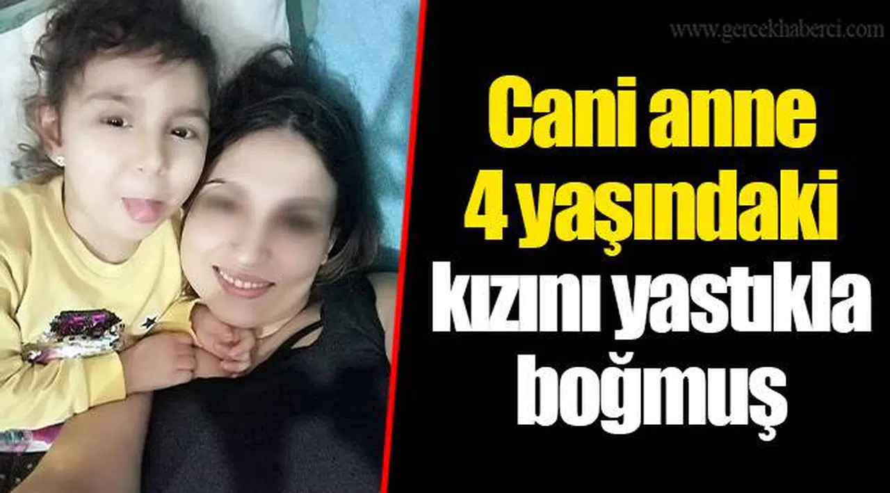 Cani anne 4 yaşındaki kızını yastıkla boğmuş
