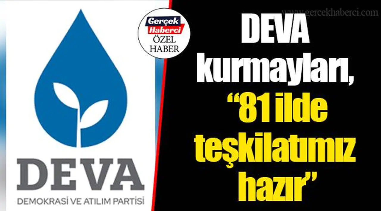 DEVA kurmayları, "81 ilde teşkilatımız hazır"