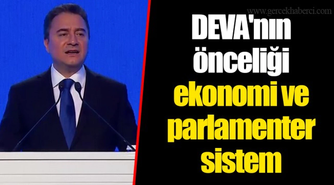 DEVA'nın önceliği ekonomi ve parlamenter sistem