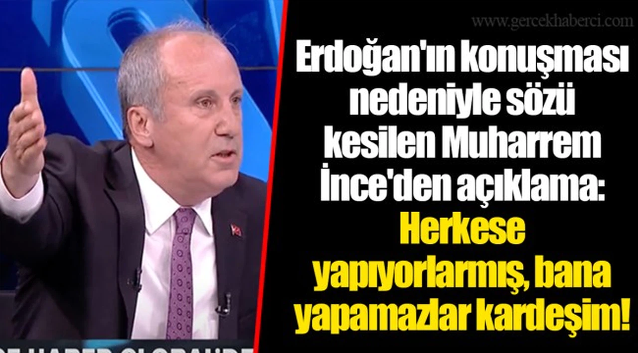 Erdoğan'ın konuşması nedeniyle sözü kesilen Muharrem İnce'den açıklama: Herkese yapıyorlarmış, bana yapamazlar kardeşim!