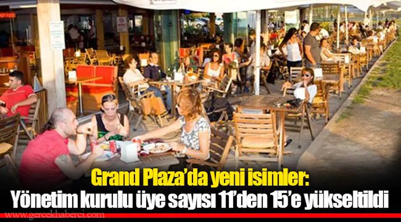 Grand Plaza'da yeni isimler: Yönetim kurulu üye sayısı 11'den 15'e yükseltildi