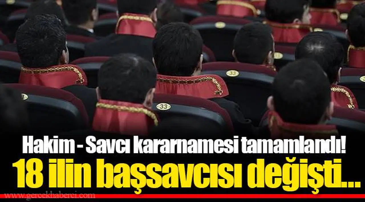 Hakim - Savcı kararnamesi tamamlandı! 18 ilin başsavcısı değişti...