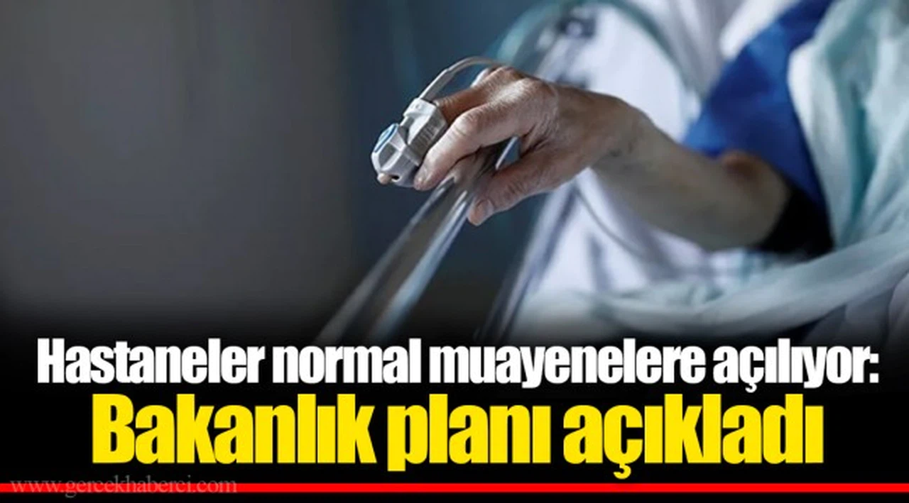 Hastaneler normal muayenelere açılıyor: Bakanlık planı açıkladı